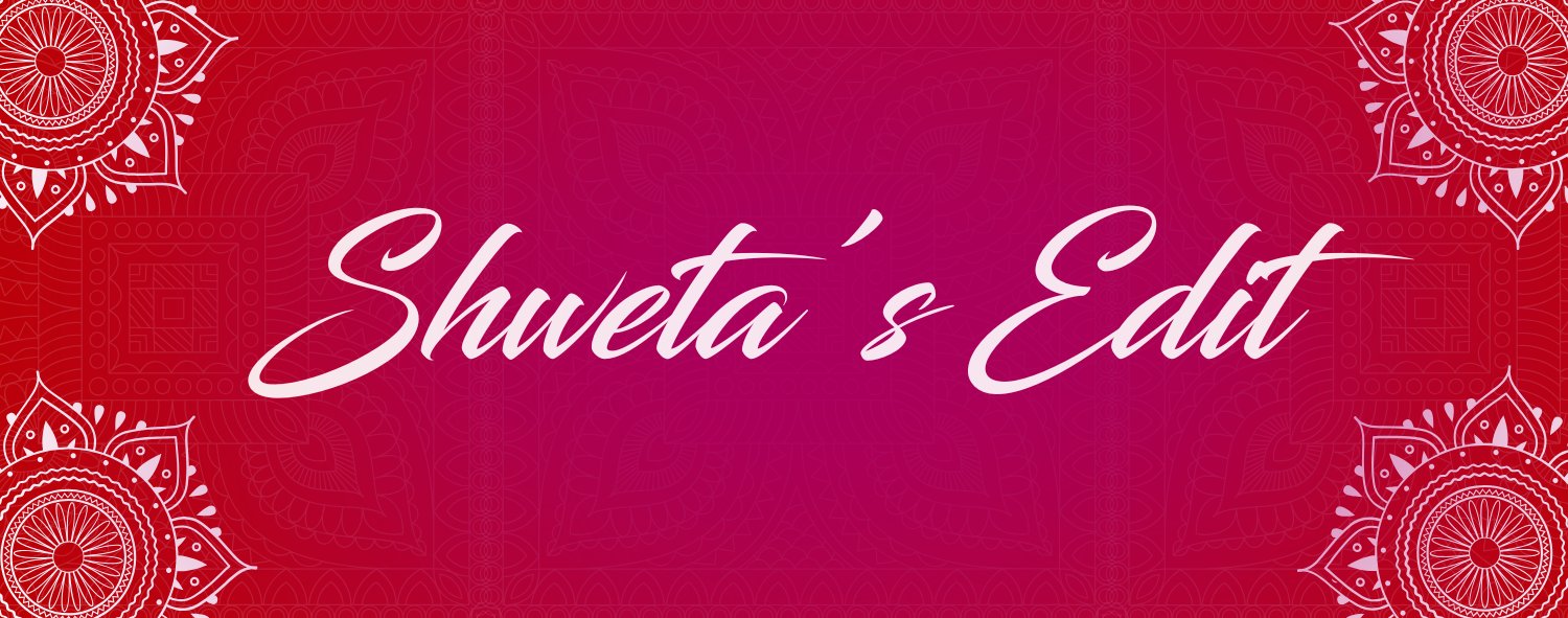 Shweta's Edit